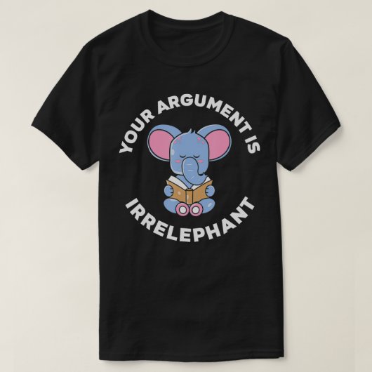 Ihr Argument ist irrelevant Pun Elephant1842 T-Shirt (Design vorne)