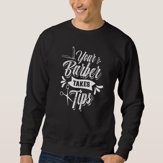Ihr Barber nimmt Tipps Barbershop Barbers Job Hobb Sweatshirt (Vorderseite)