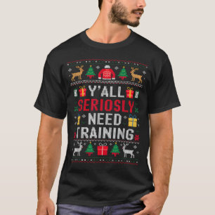 Ihr braucht ernsthaft ein Training hässliche Büro- T-Shirt
