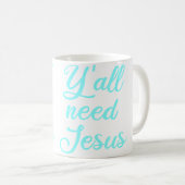 Ihr braucht Jesus Kaffeetasse (VorderseiteRechts)