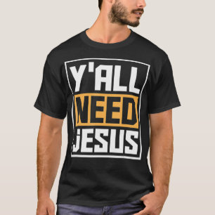 Ihr braucht Jesus Lustige Religion Christ Christl T-Shirt