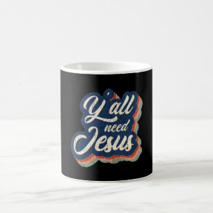 Ihr braucht Jesus Lustiges Christliches Südstaaten Kaffeetasse