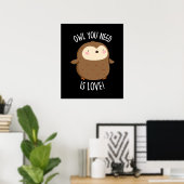 Ihr braucht Liebe Funny Brown Pun Dark BG Poster (Heimbüro)