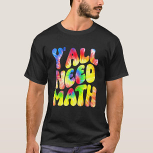 Ihr braucht Mathelehrer Schüler Frauen Jungen Zurü T-Shirt