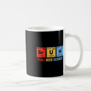 Ihr braucht Naturwissenschaft Chemie Biologie Phys Kaffeetasse
