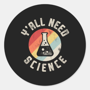 Ihr braucht Naturwissenschaft Chemie Biologie Phys Runder Aufkleber