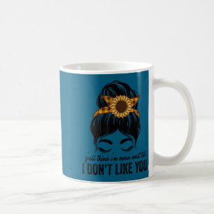 Ihr denkt, ich bin gemein, wartet mal, bis ich eur kaffeetasse