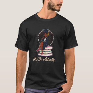 Ihr Dr ist eigentlich ein promovierter schwarzer F T-Shirt
