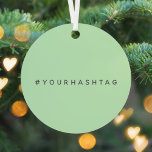 Ihr eigener Hashtag | Moderne Trending Mint Green Ornament Aus Metall<br><div class="desc">Einfache, stilvolle Minze grün Hashtag Design personalisiert sein mit Ihrem Lieblings-Hash in Ihrem Twitter, Instagram, Facebook, Pinterest oder anderen Social Media-Konto verwendet werden. Machen Sie sich mit diesem maßgeschneiderten Design Ihren eigenen #hashtag viraler! #YourHashtag im modernen minimalistischen Typografie-Schriftart in einem trendigen Off-Black-Look, fertig für Ihren individuellen Tag mit jedem aktuellen...</div>