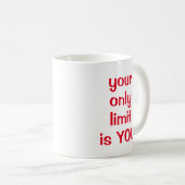 Ihr einziges Limit ist IHR Kaffeetasse (VorderseiteRechts)