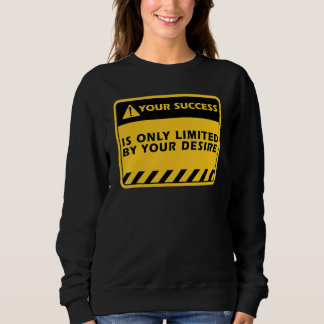 Ihr Erfolg ist nur durch Ihren Wunsch Erfolg Zitat Sweatshirt