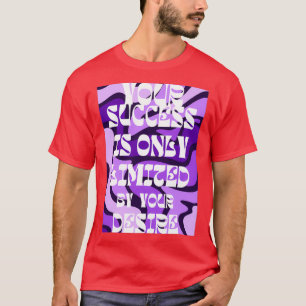 Ihr Erfolg wird nur durch Ihren Wunsch begrenzt 25 T-Shirt
