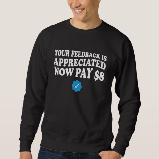 Ihr Feedback ist jetzt zu zahlen 8 Dollar 2 Sweatshirt (Vorderseite)