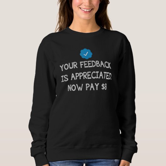 Ihr Feedback wird geschätzt Jetzt zahlen Sie 8 Dol Sweatshirt (Vorderseite)