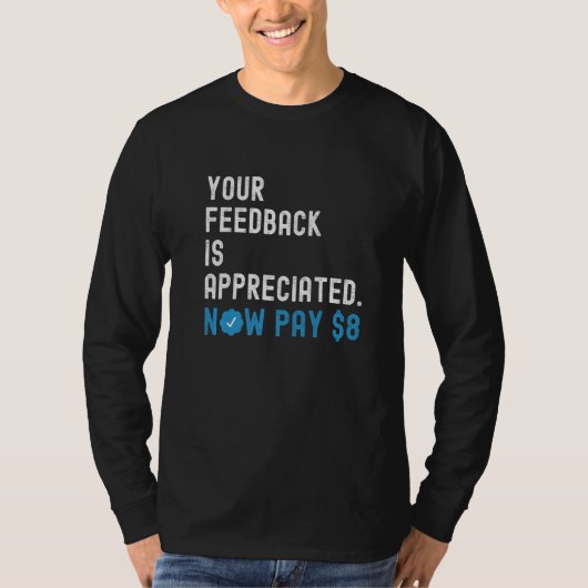 Ihr Feedback wird jetzt geschätzt Zahlen Sie 8 Dol T-Shirt (Vorderseite)