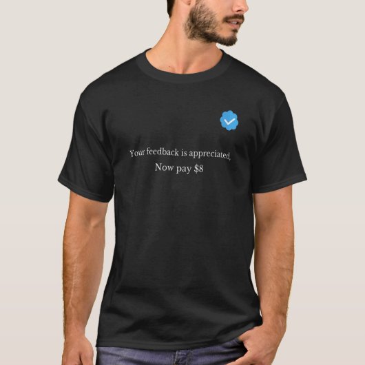 Ihr Feedback wird jetzt geschätzt Zahlen Sie 8 Dol T-Shirt (Vorderseite)