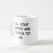 Ihr ganzer Kaffee sind gehören uns Kaffeetasse (Vorderseite Links)