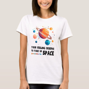 Ihr Gefühl verdient es, Platz zu nehmen T-Shirt