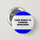IHR GELD FINANZIERT APARTHEID BUTTON (Vorne & Hinten)