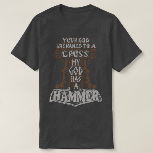 Ihr Gott wurde zu einem Kreuz MY GOD HAS A HAMMER T-Shirt (Design vorne)
