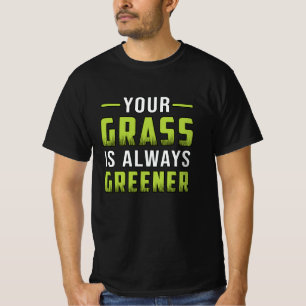 Ihr Gras ist immer grüner und es ist immer sonnig T-Shirt