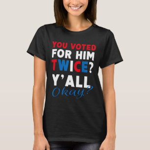 Ihr habt zweimal für ihn gestimmt, euch geht's gut T-Shirt
