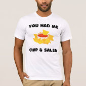 Ihr hattet mir Chips & Salsa T - Shirt Funny Food (Vorderseite)