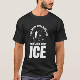 Ihr Hobby Braucht Berge Eisfischen T-Shirt