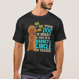 Ihr Hund ist bloß ein Scherz Welpen   Barbet Hund T-Shirt