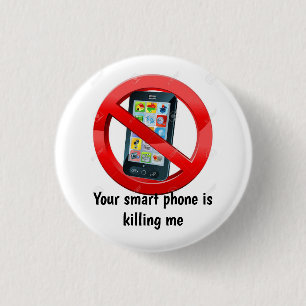 Ihr intelligentes Telefon tötet mich Abzeichen Button