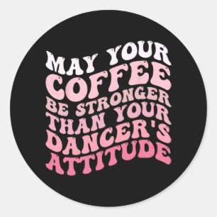 Ihr Kaffee ist stärker als die Einstellung Ihres T Runder Aufkleber