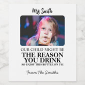 Ihr Kind könnte der Grund sein, warum Sie Lehrer t Weinetikett (Einzelnes Label)