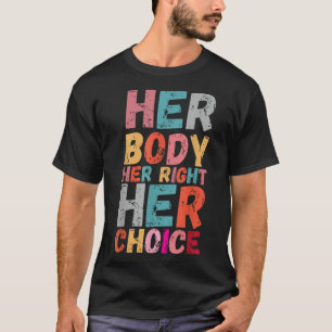 Ihr Körper ihr Recht ihre Wahl Pro Entscheidung er T-Shirt