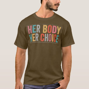 Ihr Körper ihre richtige Wahl Pro Produkt T-Shirt