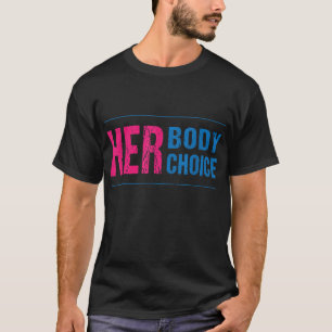 Ihr Körper Ihre Wahl Feminismus Frauenrechte Pro C T-Shirt