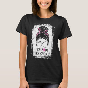 Ihr Körper Ihre Wahl Weibchen Männer Messy Bun Fem T-Shirt