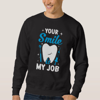 Ihr Lächeln ist mein Job Zahnarzt Helfer und Dent Sweatshirt
