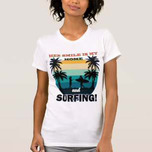 Ihr Lächeln ist mein Zuhause und Surfen - Romantis T-Shirt