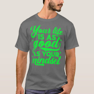Ihr Leben ist so gut wie Ihr Mindset Inspiration T-Shirt