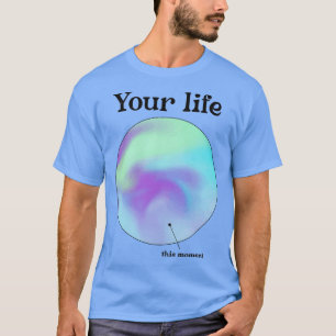 Ihr Leben und dieser Moment Selfcare mentales Wohl T-Shirt