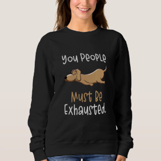 Ihr Leute müsst erschöpft sein  Hund  Zitate 1 Sweatshirt