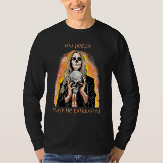 Ihr Leute müsst erschöpft sein Sarkastisch Sarkas T-Shirt