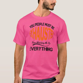 Ihr Leute müsst erschöpft sein Sarkastischer Humor T-Shirt