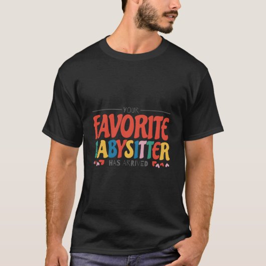 Ihr Lieblingsbabysitter ist angekommen Babysitting T-Shirt (Vorderseite)