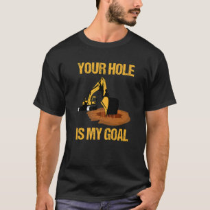 Ihr Loch ist mein Ziel Baggerfahrer Bauarbeiter T-Shirt