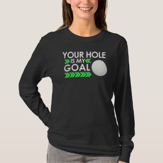 Ihr Loch ist mein Ziel Golfturnier Spaß Golfen G T-Shirt