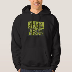 Ihr Mangel an Planung ist nicht mein Notfall Hoodie
