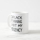 Ihr Mangel an Planung ist nicht mein Notkaffee Kaffeetasse (Vorderseite Links)