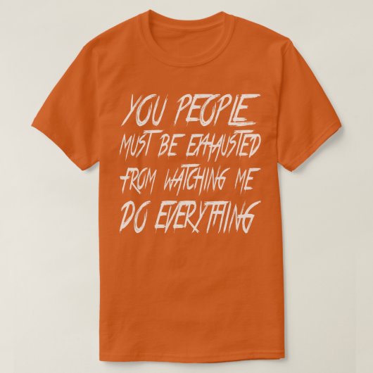 Ihr müsst erschöpft sein 1 T-Shirt (Design vorne)