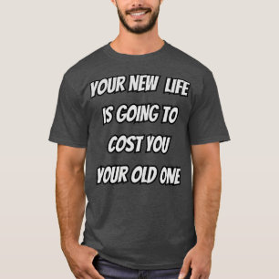 Ihr neues Leben wird euch euer altes kosten T-Shirt